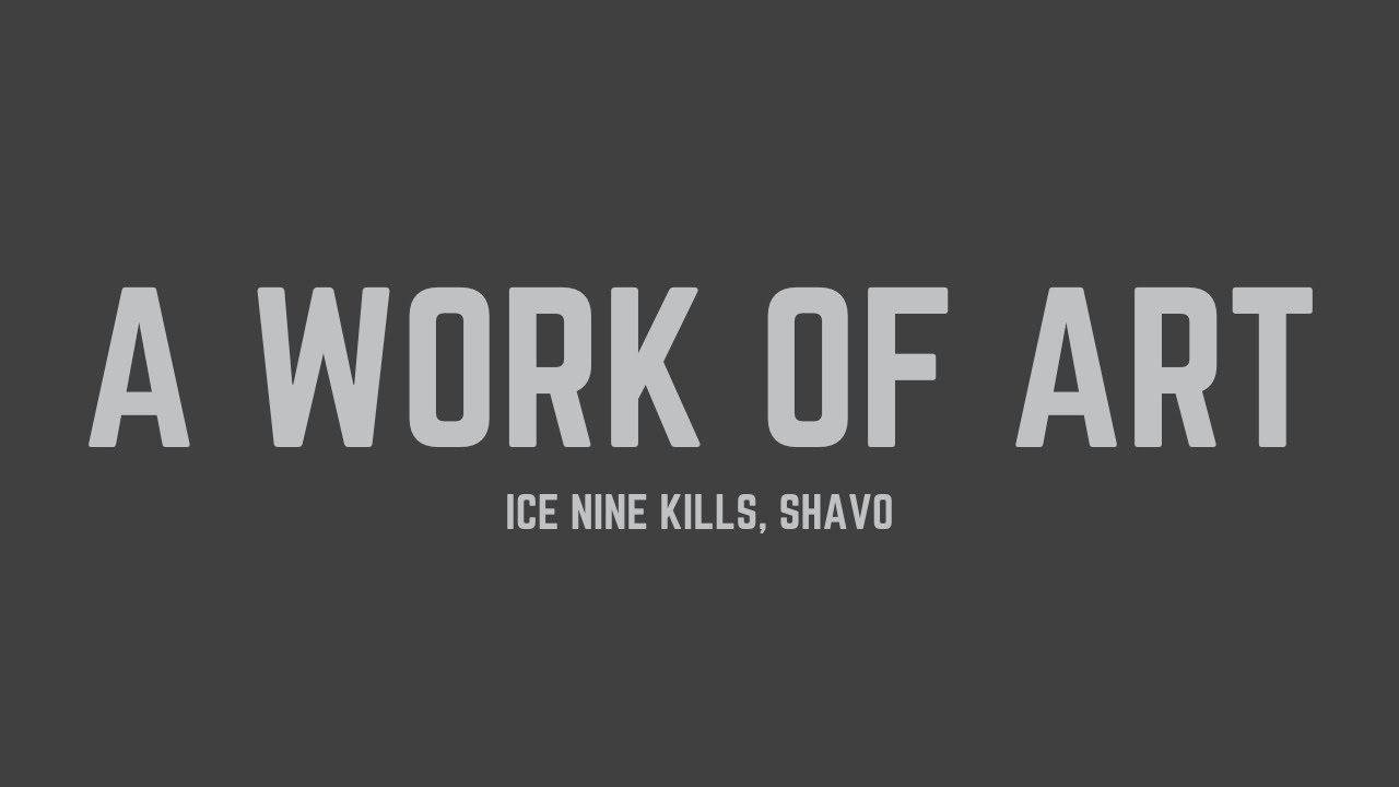 Watch Ice Nine Kills - A Work of Art (feat. SHAVO) (Lyrics) on YouTube