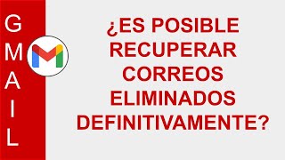 [GMAIL] ¿ES POSIBLE RECUPERAR CORREOS ELIMINADOS DEFINITIVAMENTE EN GMAIL?