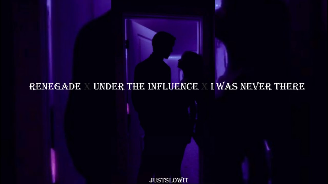 Watch renegade x under the influence x i was never there (s l o w e d + r e v e r b) +lyrics on YouTube